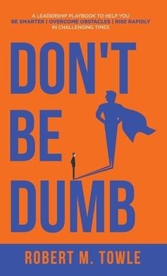Don't Be Dumb - Robert M Towle