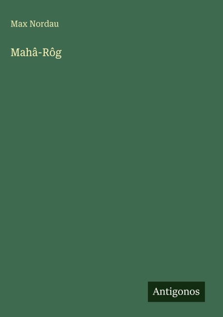 Mahâ-Rôg - Max Nordau