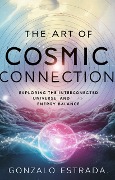 The Art of Cosmic Connection - Gonzalo Estrada
