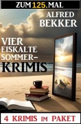 Cover-Bild zum Titel 'Zum 125. Mal vier eiskalte Sommerkrimis' von 'Alfred Bekker'