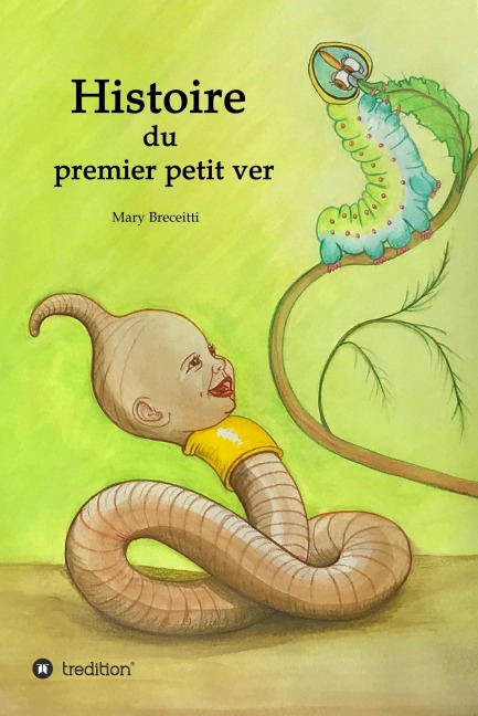 Histoire du premier petit ver - Mary Breceitti