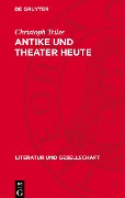 Antike und Theater heute - Christoph Trilse