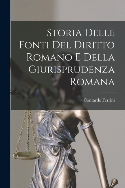 Storia Delle Fonti Del Diritto Romano E Della Giurisprudenza Romana - Contardo Ferrini