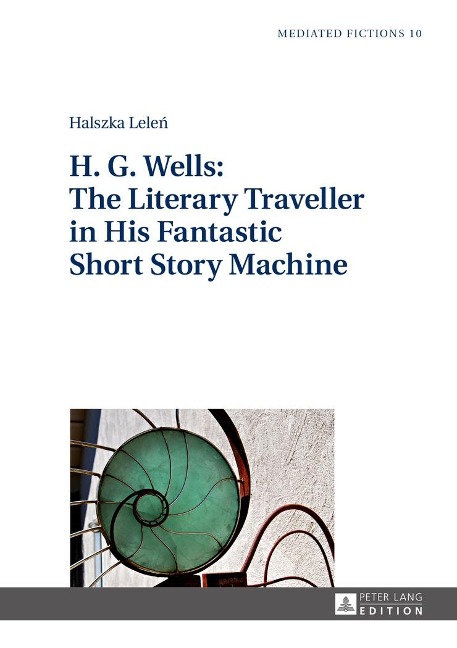 H. G. Wells: The Literary Traveller in His Fantastic Short Story Machine - Lelen Halszka Lelen