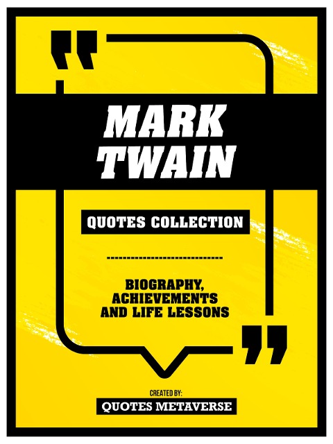 Mark Twain - Quotes Collection - Biography, Achievements And Life Lessons - Quotes Metaverse