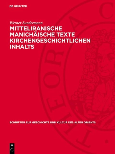 Mitteliranische manichäische Texte kirchengeschichtlichen Inhalts - Werner Sundermann