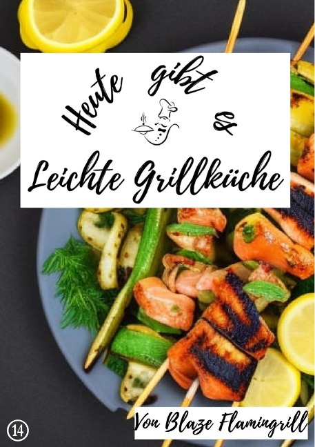 Heute gibt es - Leichte Grillküche - Blaze Flamingrill