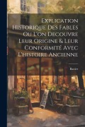 Cover-Bild zum Titel 'Explication Historique Des Fables Ou L'on Decouvre Leur Origine & Leur Conformité Avec L'histoire Ancienne' von 'Banier'