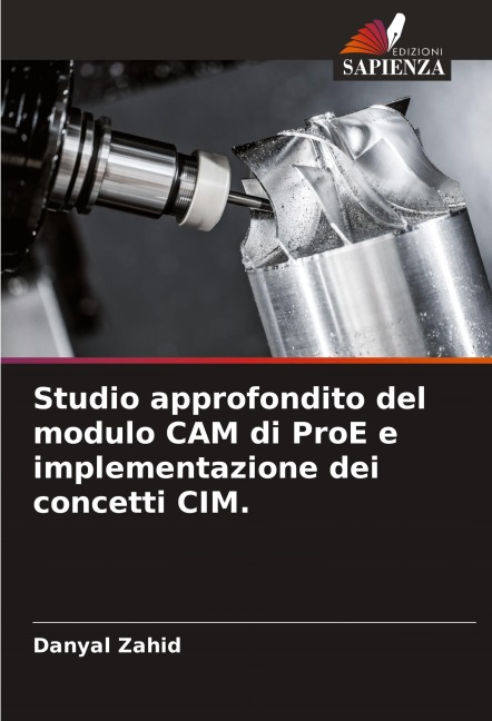 Studio approfondito del modulo CAM di ProE e implementazione dei concetti CIM. - Danyal Zahid