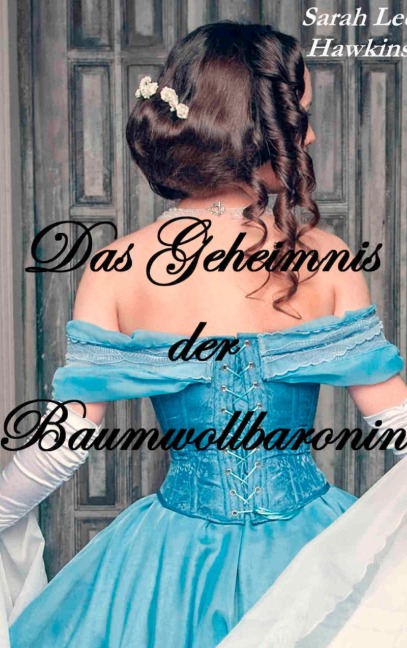Das Geheimnis der Baumwollbaronin - Sarah Lee Hawkins