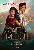 Cast in Firelight - Magie der Farben - Dana Swift