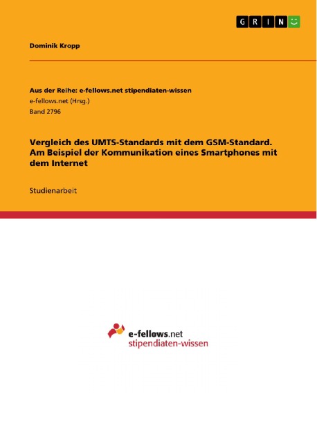 Vergleich des UMTS-Standards mit dem GSM-Standard. Am Beispiel der Kommunikation eines Smartphones mit dem Internet - Dominik Kropp