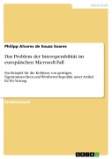 Cover-Bild zum Titel 'Das Problem der Interoperabilität im europäischen Microsoft-Fall' von 'Philipp Alvares de Souza Soares'