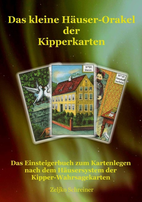 Das kleine Häuser-Orakel der Kipperkarten - Zeljko Schreiner