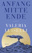 Cover-Bild zum Titel 'Anfang Mitte Ende' von 'Valeria Luiselli'