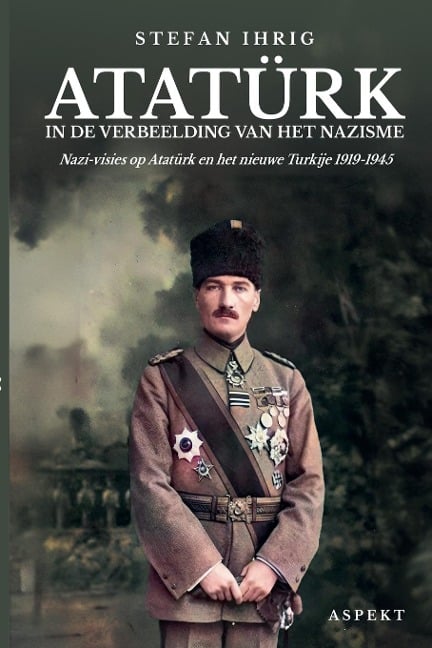 Atatürk in de verbeelding van het nazisme - Stefan Ihrig