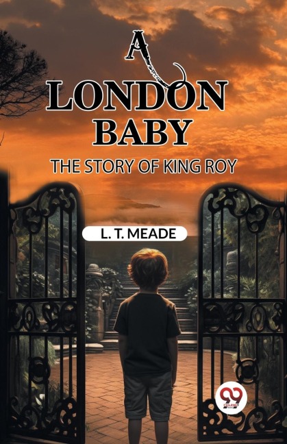 A London Baby The Story of King Roy - L. T. Meade