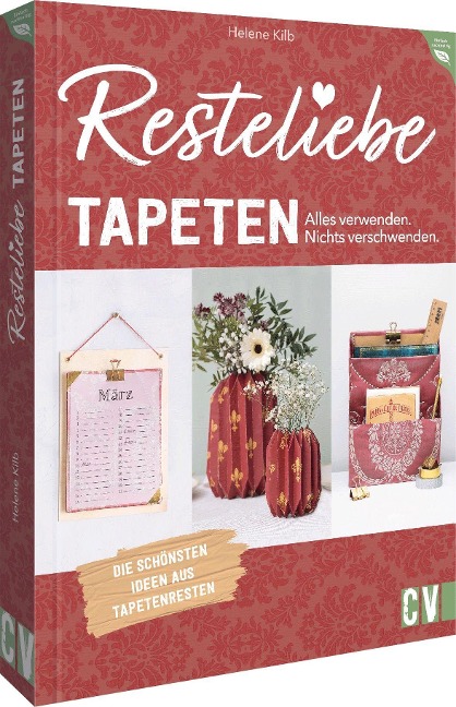 Resteliebe Tapeten - Alles verwenden. Nichts verschwenden. - Helene Kilb