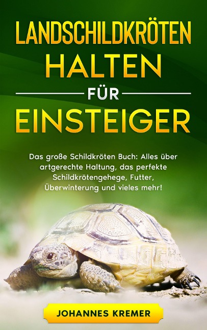 LANDSCHILDKRÖTEN HALTEN FÜR EINSTEIGER - Johannes Kremer