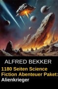 1180 Seiten Science Fiction Abenteuer Paket: Alienkrieger (Alfred Bekker präsentiert, #31) - Alfred Bekker