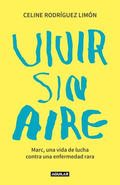 Vivir Sin Aire. Marc, Una Vida de Lucha Contra Una Enfermedad Rara / Living Without Air - Celine Rodríguez Limón