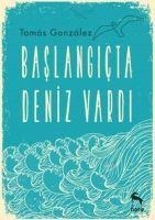Baslangicta Deniz Vardi - Tomas Gonzalez