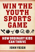 Cover-Bild zum Titel 'Win The Youth Sports Game' von 'John Yeigh'