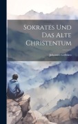 Sokrates und das Alte Christentum - Johannes Geffcken