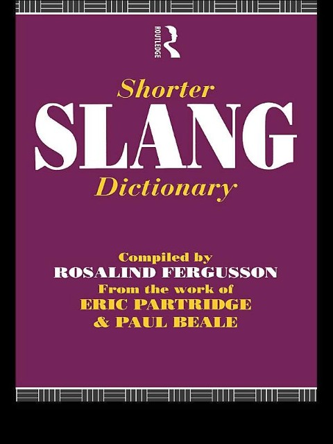 Shorter Slang Dictionary - Paul Beale, Eric Partridge