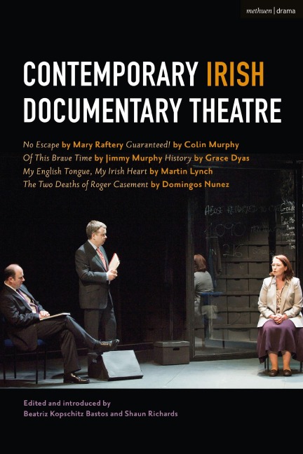 Contemporary Irish Documentary Theatre - Mary Raftery, Jimmy Murphy, Domingos Nunez, Martin Lynch, Grace Dyas