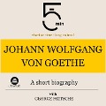 Johann Wolfgang von Goethe: A short biography - George Fritsche, Minute Biographies, Minutes