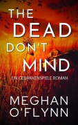 Cover-Bild zum Titel 'The Dead Don't Mind: Ein Gedankenspiele Roman' von 'Meghan O'Flynn'