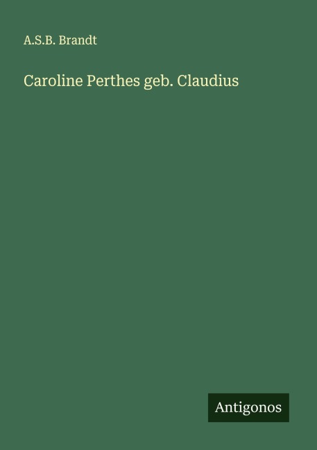 Caroline Perthes geb. Claudius - A. S. B. Brandt