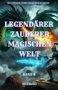 Legendärer Zauberer Magischen Welt:Ein Fantasie LitRPG Magie Drache Roman(Band 8) - Po. S Rosiy