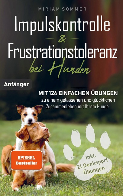 Impulskontrolle und Frustrationstoleranz bei Hunden - Mit 124 einfachen Übungen zu einem gelassenen und glücklichen Zusammenleben mit Ihrem Hund - Miriam Sommer
