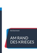Cover-Bild zum Titel 'Am Rand des Krieges' von 'Ibo Eisenmann'
