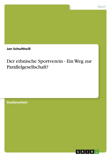 Der ethnische Sportverein - Ein Weg zur Parallelgesellschaft? - Jan Schultheiß