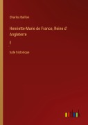 Cover-Bild zum Titel 'Henriette-Marie de France, Reine d' Angleterre' von 'Charles Baillon'