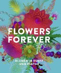 Cover-Bild zum Titel 'Flowers Forever' von 'Andreas Beyer, Michael John Gorman, Gudrun Kadereit, Isabel Kranz, Inger Leemans'