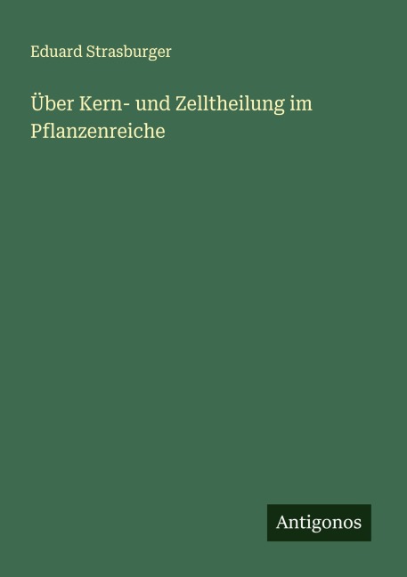 Über Kern- und Zelltheilung im Pflanzenreiche - Eduard Strasburger