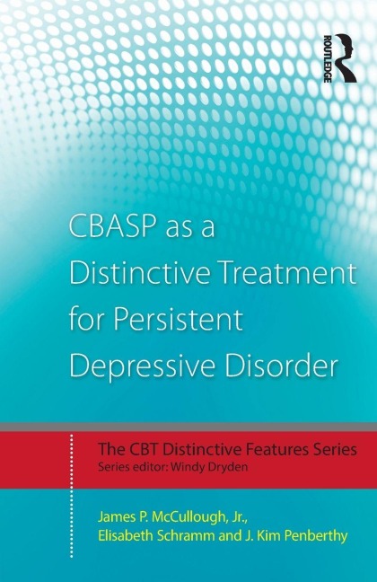 CBASP as a Distinctive Treatment for Persistent Depressive Disorder - James P. McCullough Jr., J. Kim Penberthy, Elisabeth Schramm