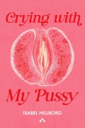 Crying With My Pussy - Isabel Hillborg