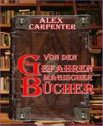 Cover-Bild zum Titel 'Von den Gefahren magischer Bücher' von 'Alex Carpenter'