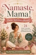 Cover-Bild zum Titel 'Namaste, Mama! Der Anti-Stress-Adventskalender mit 24 kleinen Auszeiten gegen Mental Load und Weihnachsstress' von 'Litiki Mind'