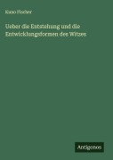 Cover-Bild zum Titel 'Ueber die Entstehung und die Entwicklungsformen des Witzes' von 'Kuno Fischer'