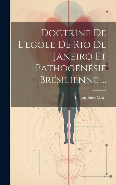Doctrine De L'ecole De Rio De Janeiro Et Pathogénésie Brésilienne ... - Benoît Jules Mure