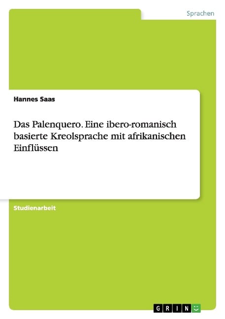Das Palenquero. Eine ibero-romanisch basierte Kreolsprache mit afrikanischen Einflüssen - Hannes Saas