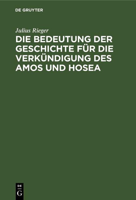 Die Bedeutung der Geschichte für die Verkündigung des Amos und Hosea - Julius Rieger