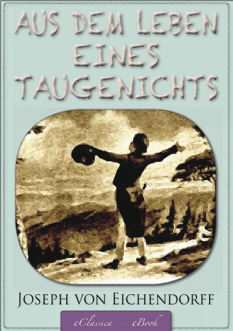 Eichendorff: Aus dem Leben eines Taugenichts - Joseph Von Eichendorff