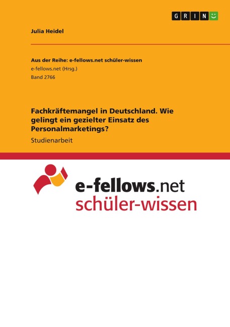 Fachkräftemangel in Deutschland. Wie gelingt ein gezielter Einsatz des Personalmarketings? - Julia Heidel